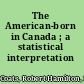 The American-born in Canada ; a statistical interpretation /