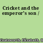 Cricket and the emperor's son /