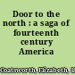 Door to the north : a saga of fourteenth century America /