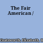 The Fair American /