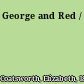 George and Red /