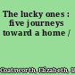 The lucky ones : five journeys toward a home /