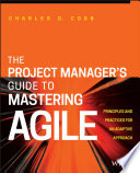 The project manager's guide to mastering agile : principles and practices for an adaptive approach /