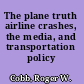 The plane truth airline crashes, the media, and transportation policy /