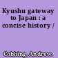 Kyushu gateway to Japan : a concise history /