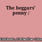 The beggars' penny /