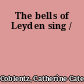 The bells of Leyden sing /