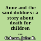 Anne and the sand dobbies : a story about death for children and their parents /