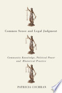 Common sense and legal judgment : community knowledge, political power, and rhetorical practice /