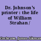 Dr. Johnson's printer : the life of William Strahan /