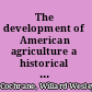 The development of American agriculture a historical analysis /