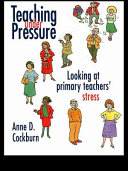 Teaching under pressure : looking at primary teachers' stress /