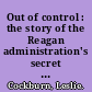 Out of control : the story of the Reagan administration's secret war in Nicaragua, the illegal arms pipeline, and the Contra drug connection /