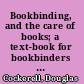 Bookbinding, and the care of books; a text-book for bookbinders and librarians,