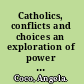 Catholics, conflicts and choices an exploration of power relations in the Catholic Church /