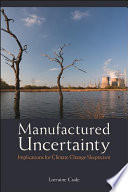 Manufactured uncertainty : implications for climate change skepticism /