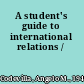 A student's guide to international relations /
