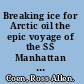 Breaking ice for Arctic oil the epic voyage of the SS Manhattan through the Northwest Passage /