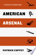 American arsenal : a century of waging war /