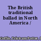 The British traditional ballad in North America /