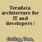 Teradata architecture for IT and developers /