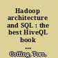 Hadoop architecture and SQL : the best HiveQL book in the universe /