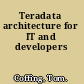 Teradata architecture for IT and developers