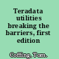 Teradata utilities breaking the barriers, first edition /