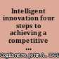 Intelligent innovation four steps to achieving a competitive edge /