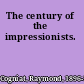 The century of the impressionists.