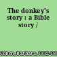 The donkey's story : a Bible story /