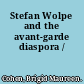 Stefan Wolpe and the avant-garde diaspora /