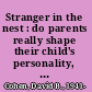 Stranger in the nest : do parents really shape their child's personality, intelligence, or character? /