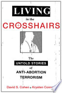 Living in the crosshairs : the untold stories of anti-abortion terrorism /