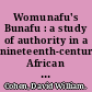 Womunafu's Bunafu : a study of authority in a nineteenth-century African community /