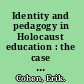 Identity and pedagogy in Holocaust education : the case of Israeli state schools /