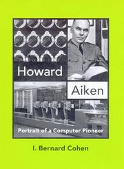 Howard Aiken : portrait of a computer pioneer /