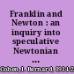 Franklin and Newton : an inquiry into speculative Newtonian experimental science and Franklin's work in electricity as an example thereof /