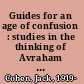 Guides for an age of confusion : studies in the thinking of Avraham Y. Kook and Mordecai M. Kaplan /