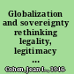 Globalization and sovereignty rethinking legality, legitimacy and constitutionalism /