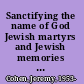 Sanctifying the name of God Jewish martyrs and Jewish memories of the First Crusade /