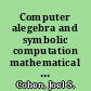 Computer alegebra and symbolic computation mathematical methods /