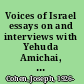 Voices of Israel essays on and interviews with Yehuda Amichai, A.B. Yehoshua, T. Carmi, Aharon Appelfeld, and Amos Oz /