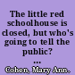 The little red schoolhouse is closed, but who's going to tell the public? and how? : communicating school change to an increasingly skeptical public /