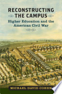 Reconstructing the campus higher education and the American Civil War /