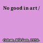 No good in art /