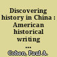 Discovering history in China : American historical writing on the recent Chinese past /