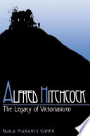 Alfred Hitchcock : the legacy of Victorianism /