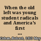 When the old left was young student radicals and America's first mass student movement, 1929-1941 /
