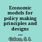 Economic models for policy making principles and designs revisited /